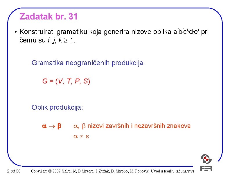Zadatak br. 31 • Konstruirati gramatiku koja generira nizove oblika aibjckdiej pri čemu su