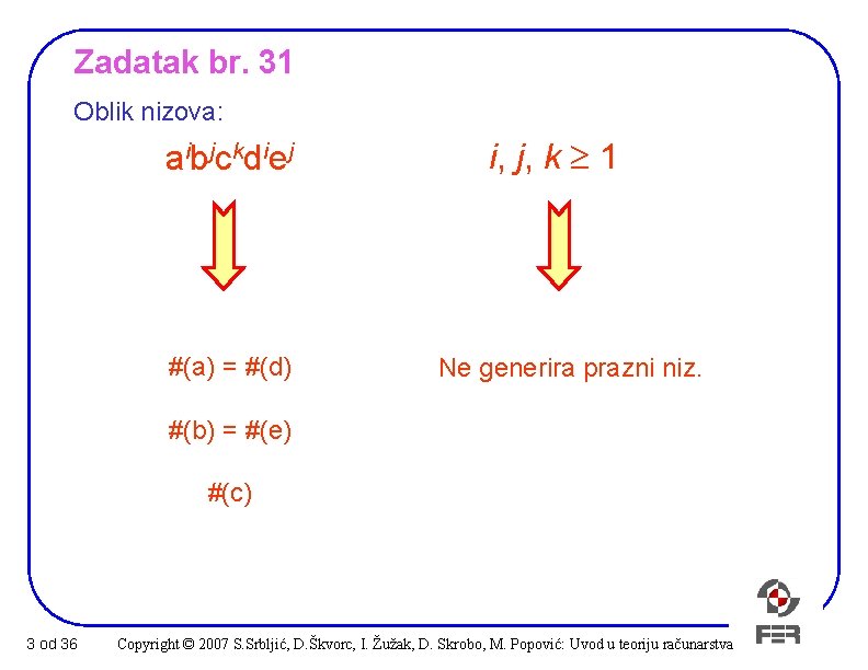 Zadatak br. 31 Oblik nizova: aibjckdiej #(a) = #(d) i, j, k 1 Ne