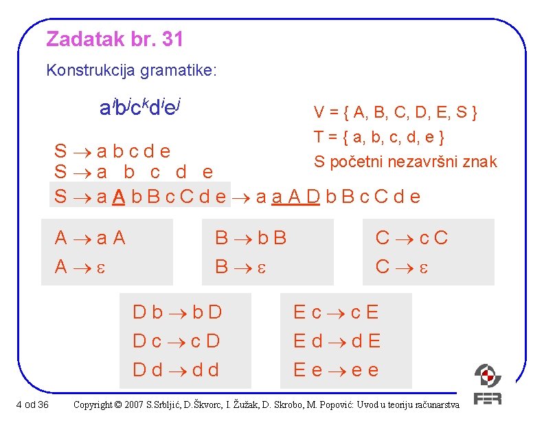 Zadatak br. 31 Konstrukcija gramatike: aibjckdiej V = { A, B, C, D, E,