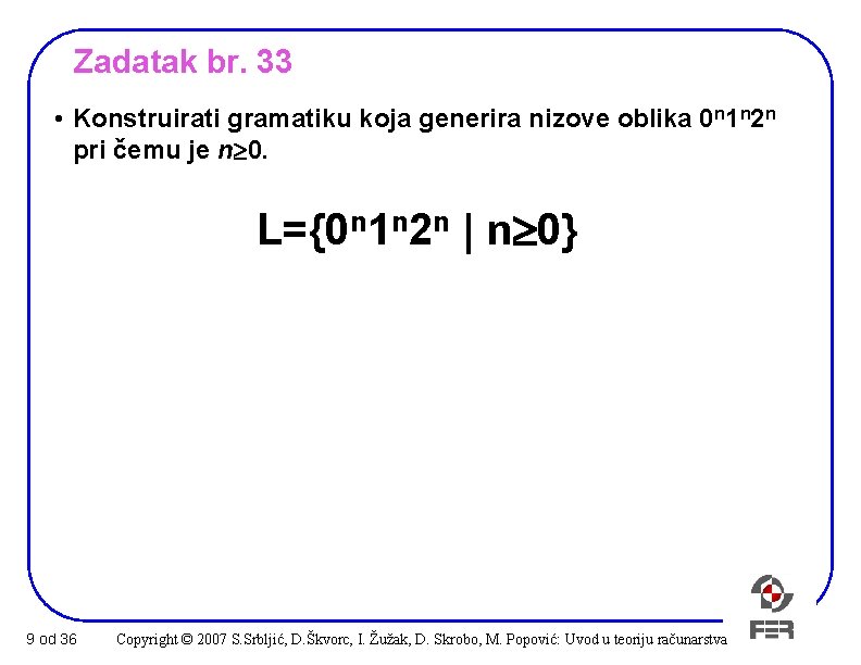 Zadatak br. 33 • Konstruirati gramatiku koja generira nizove oblika 0 n 1 n