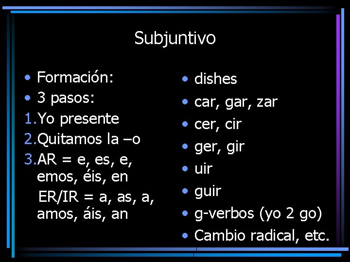 Subjuntivo • Formación: • 3 pasos: 1. Yo presente 2. Quitamos la –o 3.