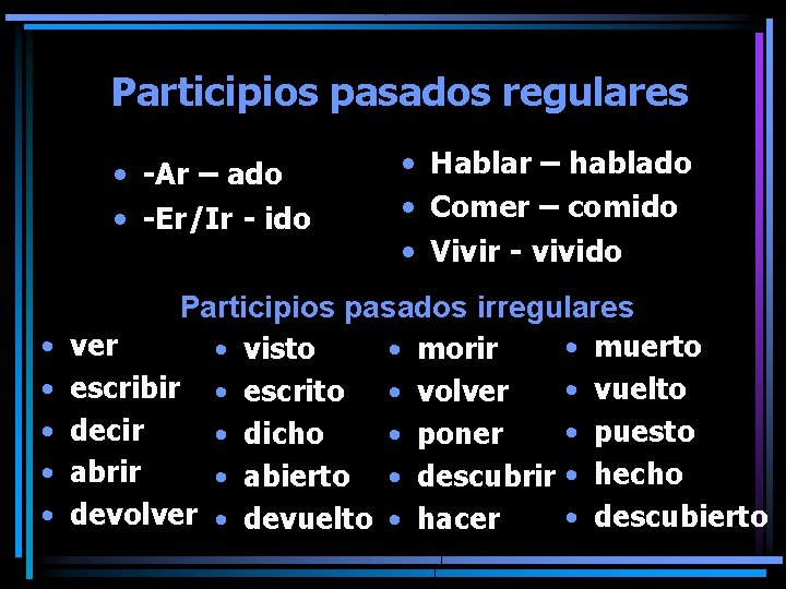 Participios pasados regulares • -Ar – ado • -Er/Ir - ido • • •