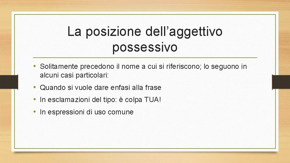 La posizione dell’aggettivo possessivo • Solitamente precedono il nome a cui si riferiscono; lo