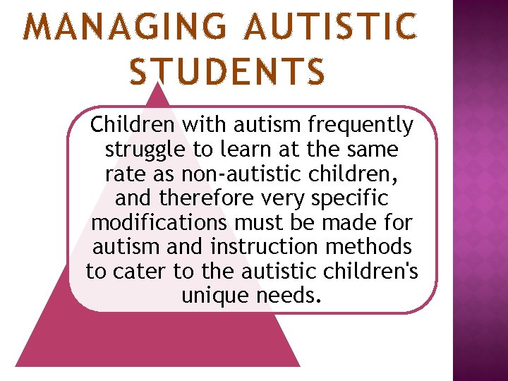 MANAGING AUTISTIC STUDENTS Children with autism frequently struggle to learn at the same rate