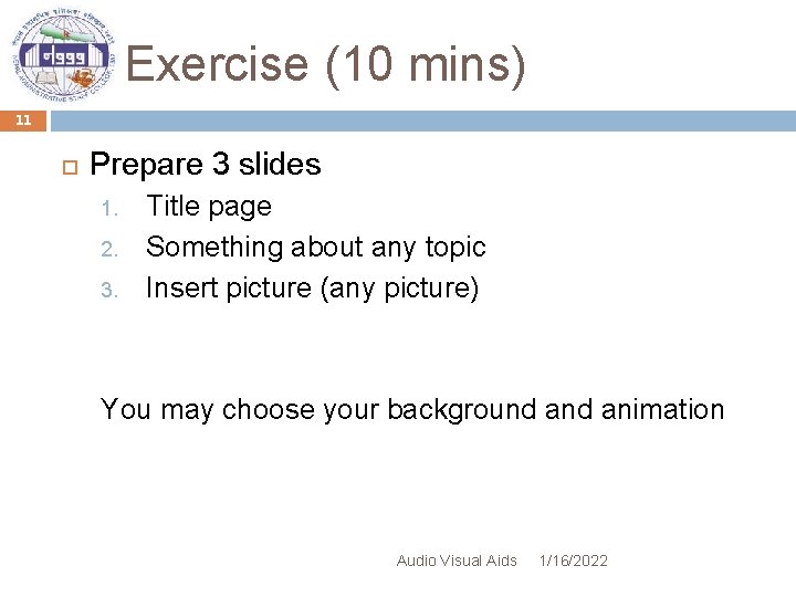 Exercise (10 mins) 11 Prepare 3 slides 1. 2. 3. Title page Something about