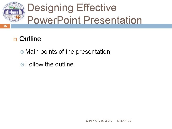 Designing Effective Power. Point Presentation 16 Outline Main points of the presentation Follow the
