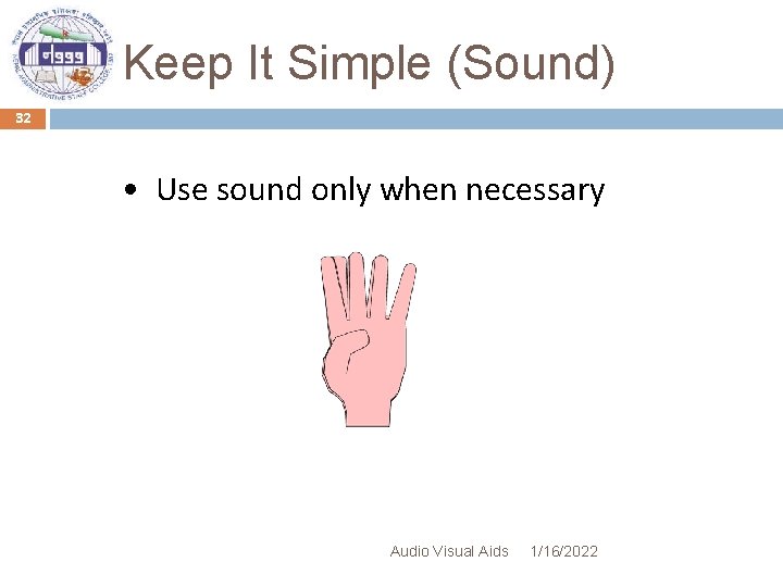 Keep It Simple (Sound) 32 • Use sound only when necessary Audio Visual Aids