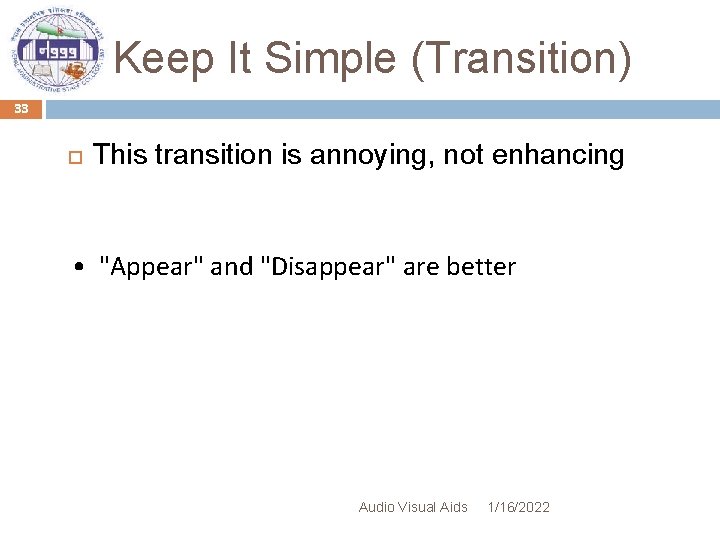 Keep It Simple (Transition) 33 This transition is annoying, not enhancing • "Appear" and