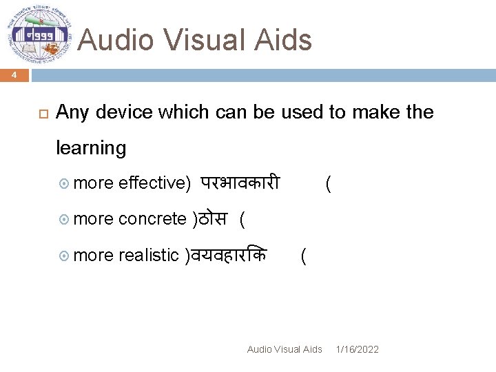 Audio Visual Aids 4 Any device which can be used to make the learning