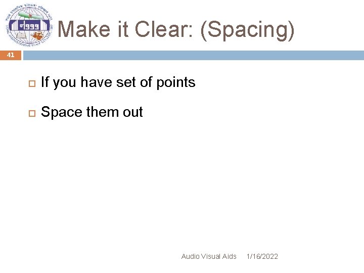 Make it Clear: (Spacing) 41 If you have set of points Space them out