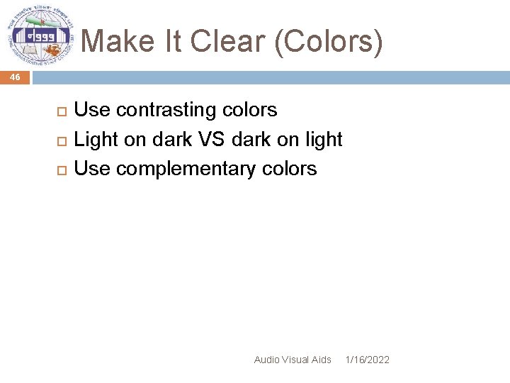 Make It Clear (Colors) 46 Use contrasting colors Light on dark VS dark on