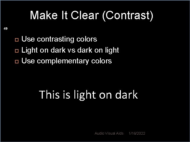 Make It Clear (Contrast) 49 Use contrasting colors Light on dark vs dark on