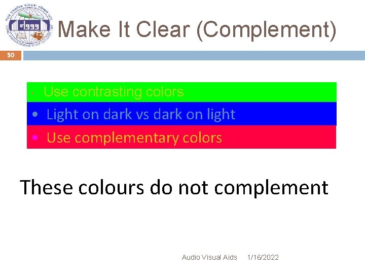 Make It Clear (Complement) 50 • Use contrasting colors • Light on dark vs