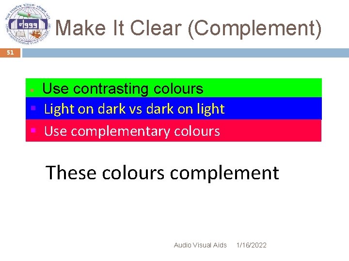 Make It Clear (Complement) 51 Use contrasting colours § Light on dark vs dark