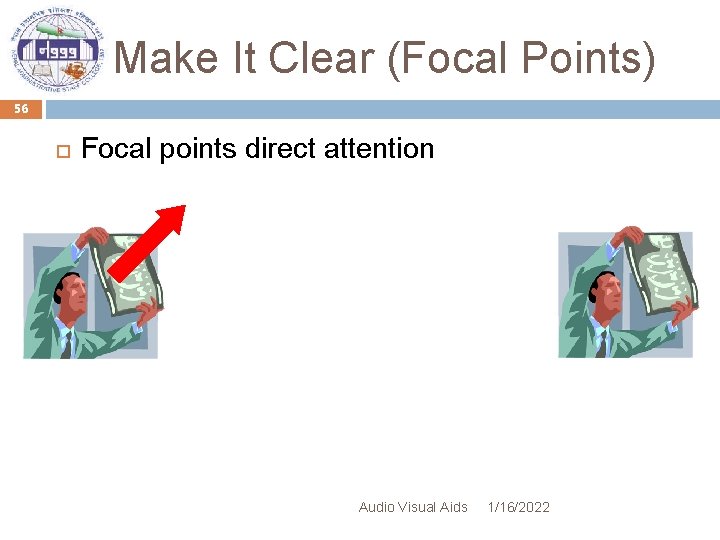 Make It Clear (Focal Points) 56 Focal points direct attention Audio Visual Aids 1/16/2022