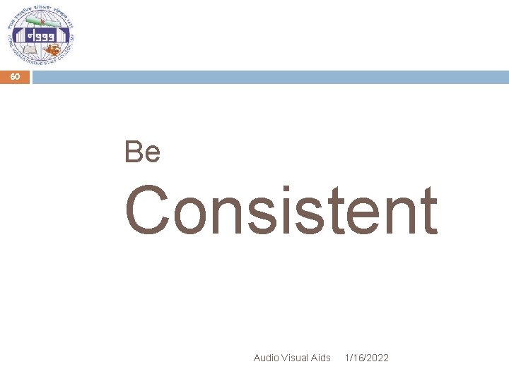 60 Be Consistent Audio Visual Aids 1/16/2022 