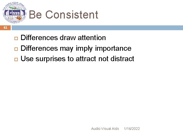 Be Consistent 61 Differences draw attention Differences may imply importance Use surprises to attract