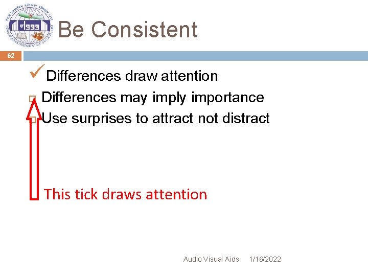 Be Consistent 62 üDifferences draw attention Differences may imply importance Use surprises to attract