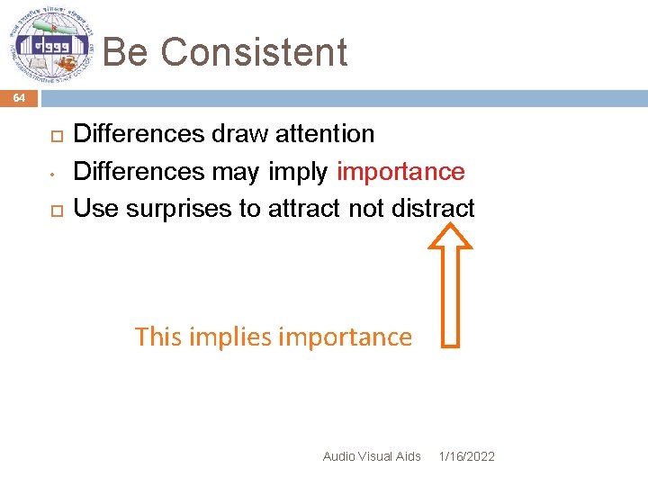 Be Consistent 64 • Differences draw attention Differences may imply importance Use surprises to