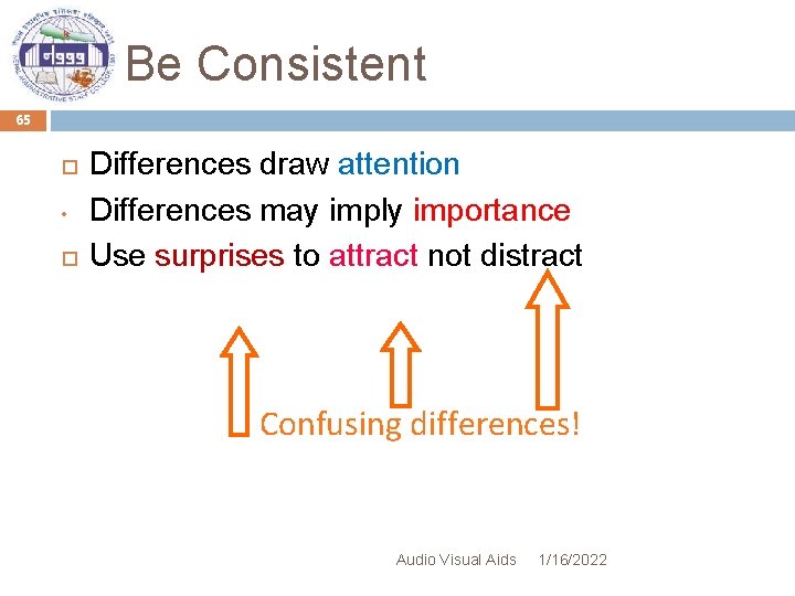 Be Consistent 65 • Differences draw attention Differences may imply importance Use surprises to