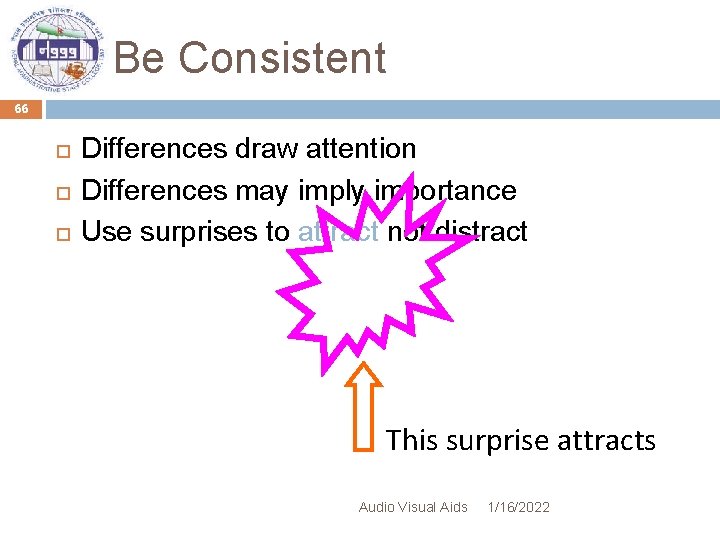 Be Consistent 66 Differences draw attention Differences may imply importance Use surprises to attract