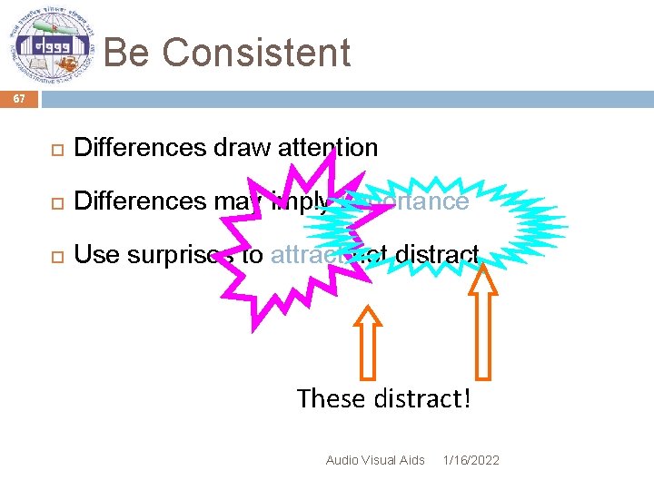 Be Consistent 67 Differences draw attention Differences may imply importance Use surprises to attract