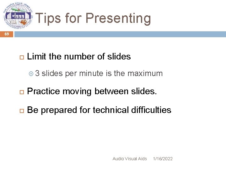 Tips for Presenting 69 Limit the number of slides 3 slides per minute is