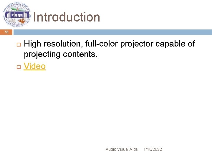 Introduction 73 High resolution, full-color projector capable of projecting contents. Video Audio Visual Aids