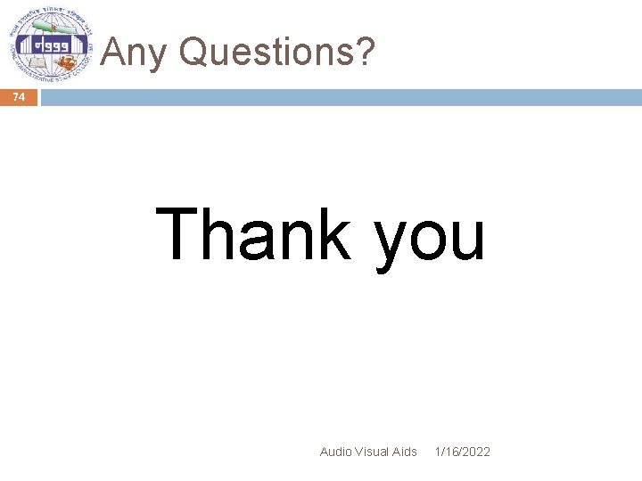 Any Questions? 74 Thank you Audio Visual Aids 1/16/2022 