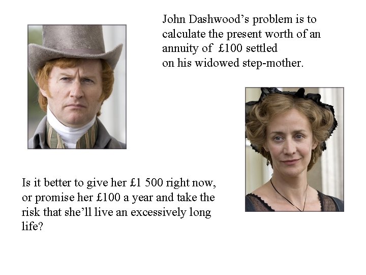 John Dashwood’s problem is to calculate the present worth of an annuity of £