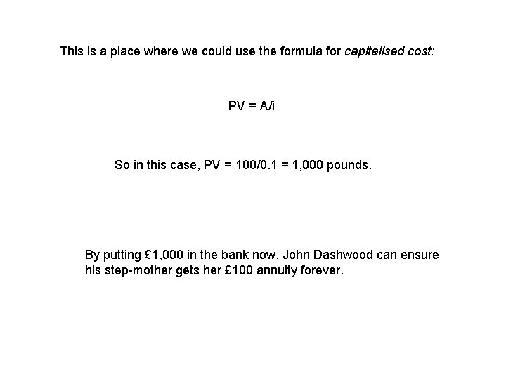 This is a place where we could use the formula for capitalised cost: PV