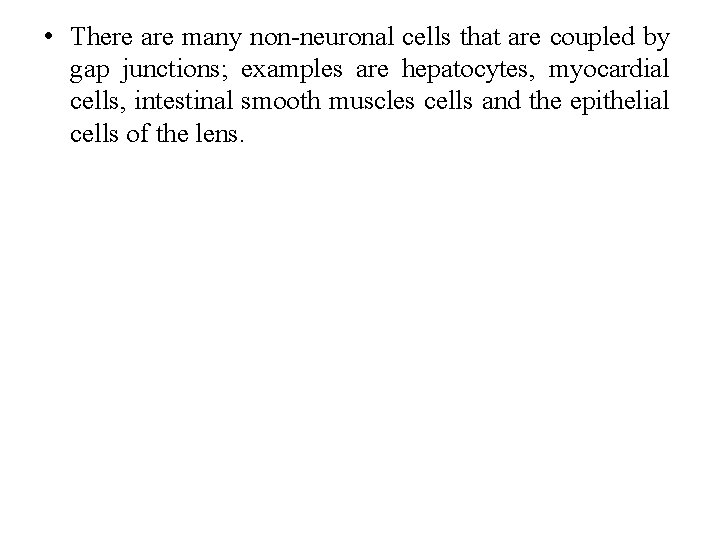  • There are many non-neuronal cells that are coupled by gap junctions; examples