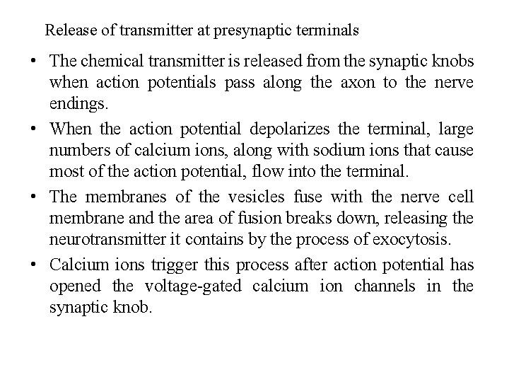 Release of transmitter at presynaptic terminals • The chemical transmitter is released from the