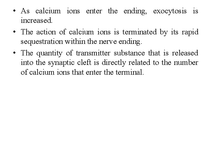  • As calcium ions enter the ending, exocytosis is increased. • The action