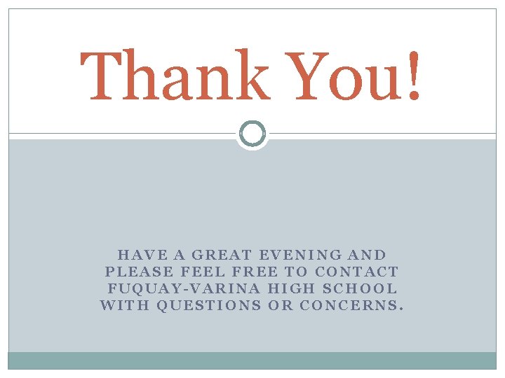 Thank You! HAVE A GREAT EVENING AND PLEASE FEEL FREE TO CONTACT FUQUAY-VARINA HIGH