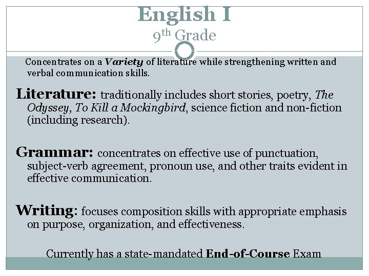 English I 9 th Grade Concentrates on a Variety of literature while strengthening written