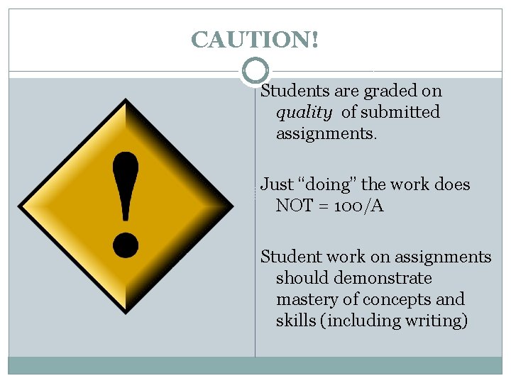 CAUTION! Students are graded on quality of submitted assignments. Just “doing” the work does