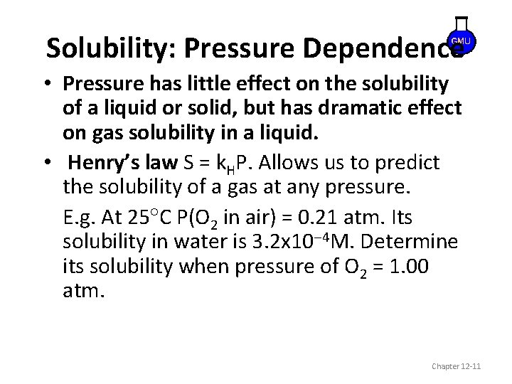 Solubility: Pressure Dependence • Pressure has little effect on the solubility of a liquid