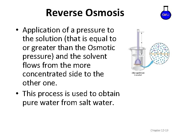 Reverse Osmosis • Application of a pressure to the solution (that is equal to