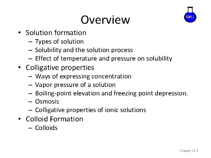 Overview • Solution formation – Types of solution – Solubility and the solution process