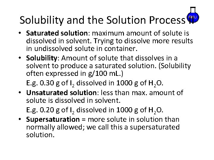 Solubility and the Solution Process II • Saturated solution: maximum amount of solute is