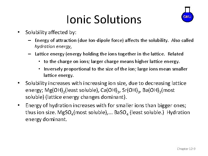 Ionic Solutions • Solubility affected by: – Energy of attraction (due Ion-dipole force) affects