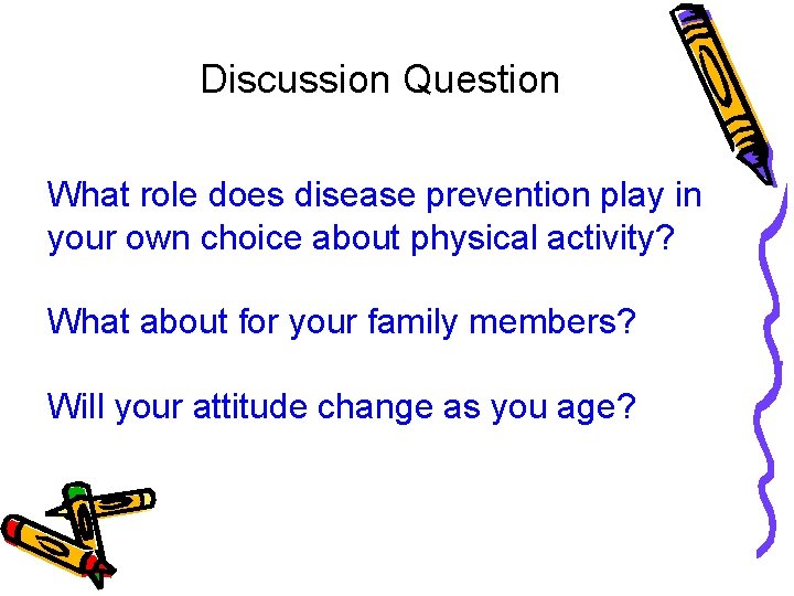 Discussion Question What role does disease prevention play in your own choice about physical Discussion Question What role does disease prevention play in your own choice about physical