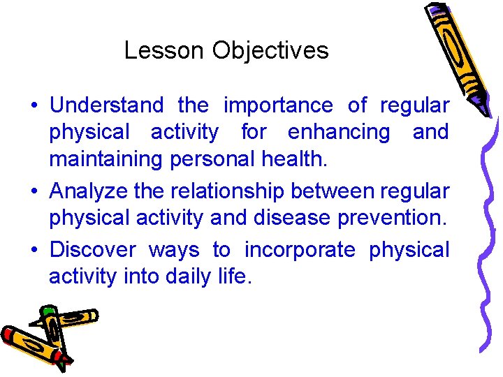 Lesson Objectives • Understand the importance of regular physical activity for enhancing and maintaining Lesson Objectives • Understand the importance of regular physical activity for enhancing and maintaining