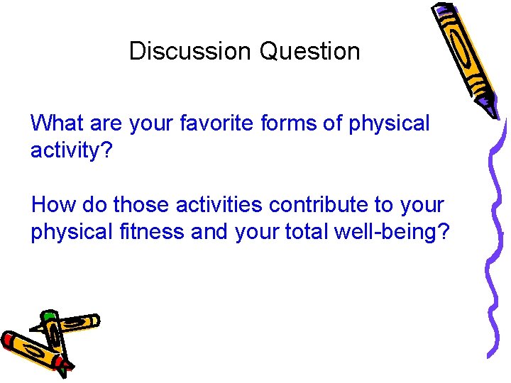 Discussion Question What are your favorite forms of physical activity? How do those activities Discussion Question What are your favorite forms of physical activity? How do those activities