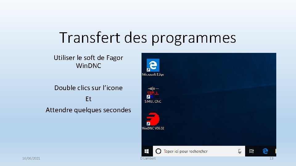 Transfert des programmes Utiliser le soft de Fagor Win. DNC Double clics sur l’icone