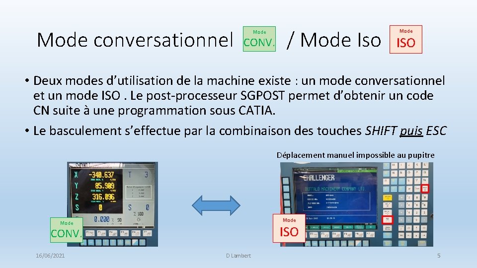 Mode conversationnel Mode CONV. / Mode Iso Mode ISO • Deux modes d’utilisation de