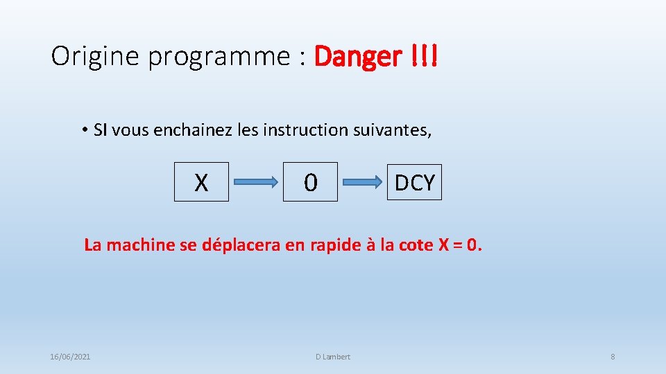 Origine programme : Danger !!! • SI vous enchainez les instruction suivantes, X 0