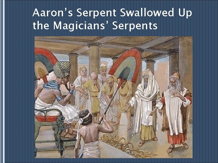 Aaron’s Serpent Swallowed Up the Magicians’ Serpents 