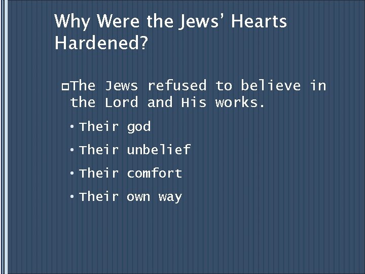 Why Were the Jews’ Hearts Hardened? p. The Jews refused to believe in the